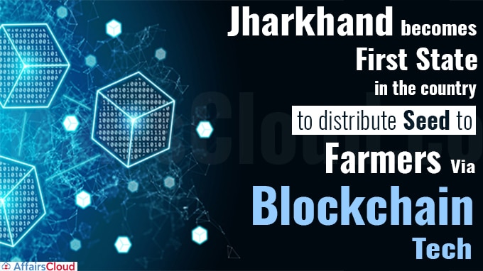 Jharkhand becomes first state in the country to distribute seed to farmers via Blockchain Tech