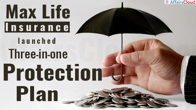 Max Life Insurance launches three-in-one protection plan
