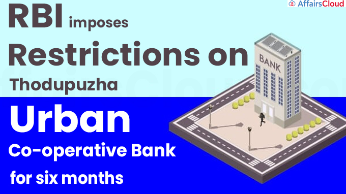 RBI imposes restrictions on Thodupuzha Urban Co-operative Bank for six months
