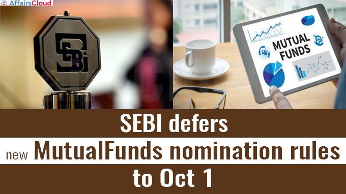SEBI defers new MF nomination rules to Oct 1