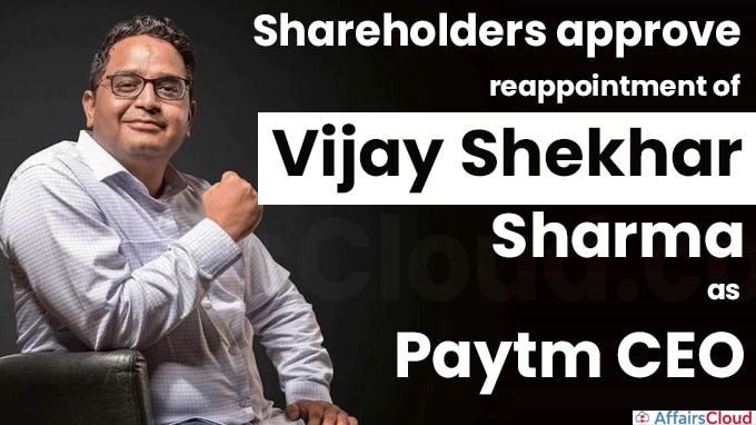 Shareholders approve reappointment of Vijay Shekhar Sharma as Paytm CEO