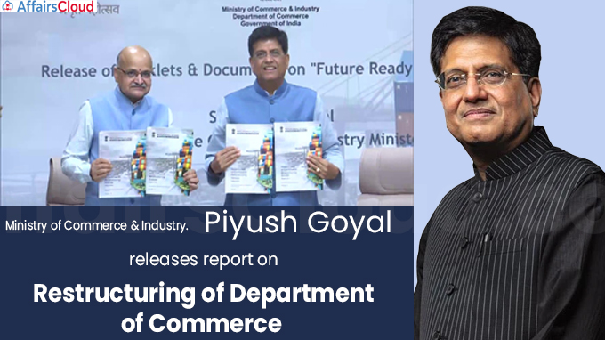 Shri Piyush Goyal releases report on ‘Restructuring of Department of Commerce'