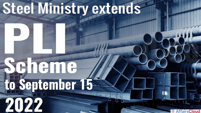 Steel Ministry extends PLI scheme to September 15 2022