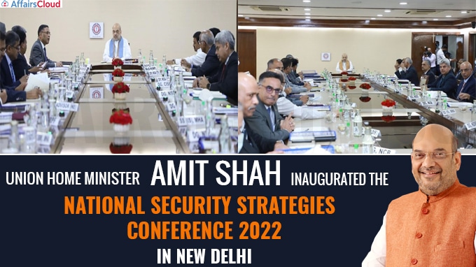 Union Home Minister, Shri Amit Shah inaugurated the National Security Strategies Conference 2022 in New Delhi