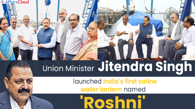 Union Minister Jitendra Singh has launched India's first saline water lantern named 'Roshni'