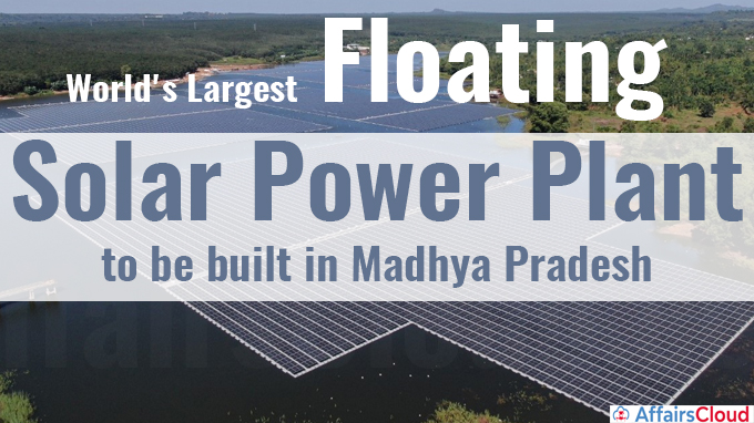 World's largest floating solar power plant to be built in Madhya Pradesh