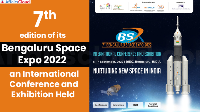 7th edition of its Bengaluru Space Expo 2022- an International Conference and Exhibition Held