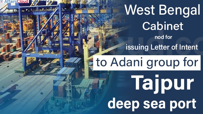 Bengal cabinet nod for issuing LoI to Adani group for Tajpur deep sea port