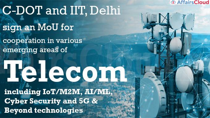 C-DOT and IIT, Delhi sign an MoU for cooperation in various emerging areas