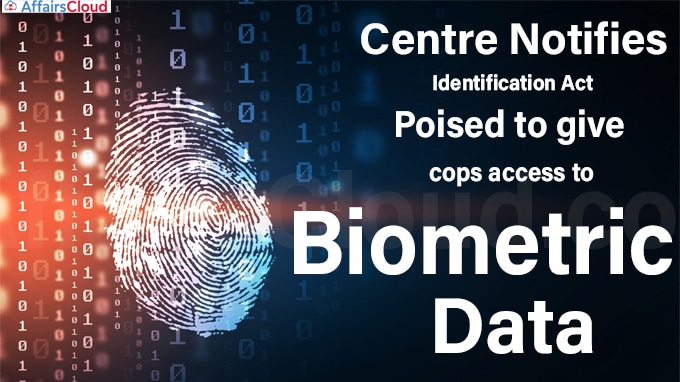 Centre notifies Identification Act, poised to give cops access to biometric data
