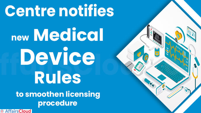 Centre notifies new Medical Device Rules to smoothen licensing procedure