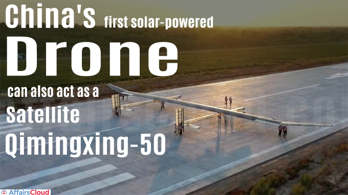 China's first solar-powered drone can also act as a satellite Qimingxing-50