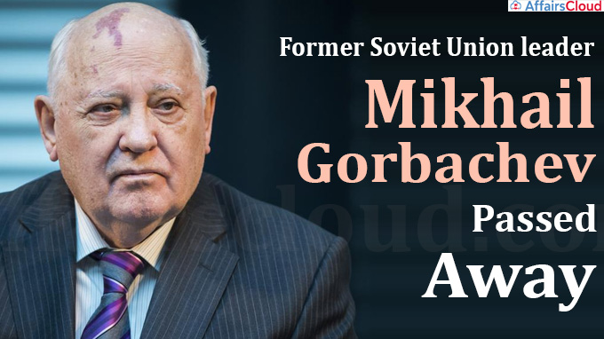 Former Soviet Union leader Mikhail Gorbachev passed away