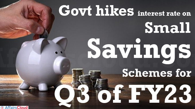 Govt hikes interest rate on small savings schemes for Q3 of FY23