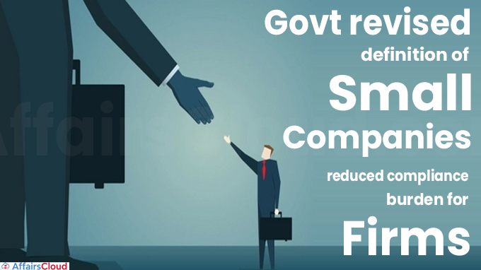 Govt revises definition of small cos_ reduced compliance burden for firms