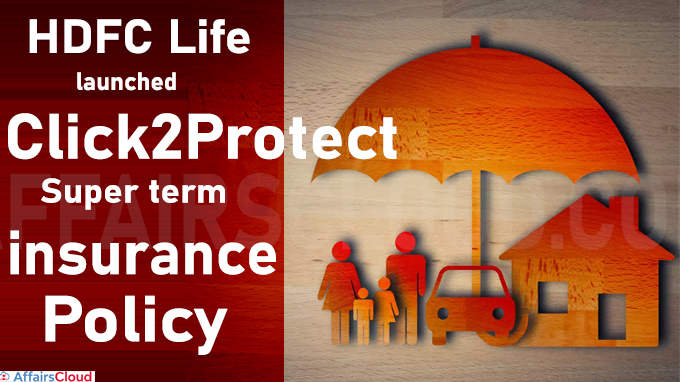 HDFC Life launches Click2Protect Super term insurance policy