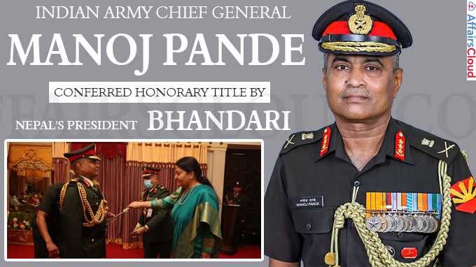 Indian Army chief Gen. Manoj Pande conferred honorary title by Nepal's President Bhandari