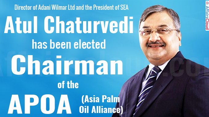 India’s Atul Chaturvedi has been elected chairman of the Asia Palm Oil Alliance