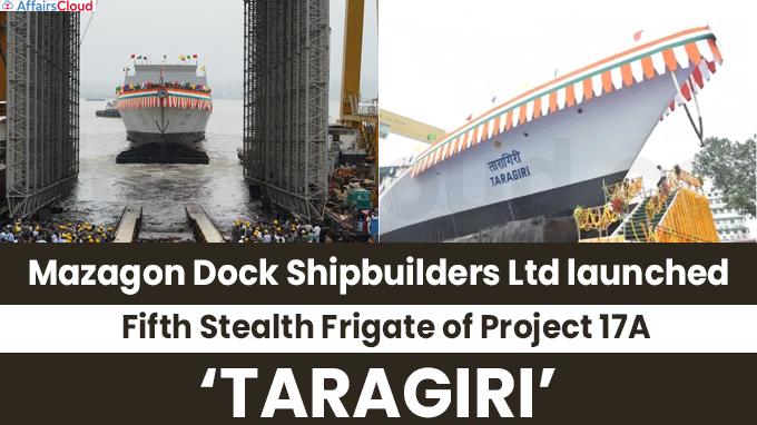Mazagon Dock Shipbuilders Ltd launches Fifth Stealth Frigate of Project 17A ‘TARAGIRI’ 1