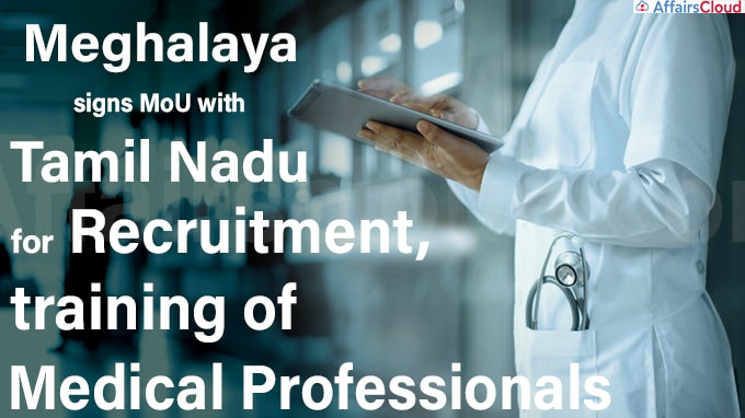 Meghalaya signs MoU with Tamil Nadu for recruitment, training of medical professionals