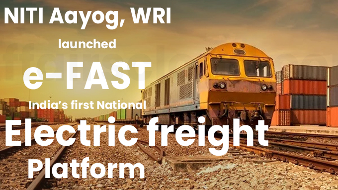 NITI Aayog, WRI launches e-FAST - India’s first national electric freight platform