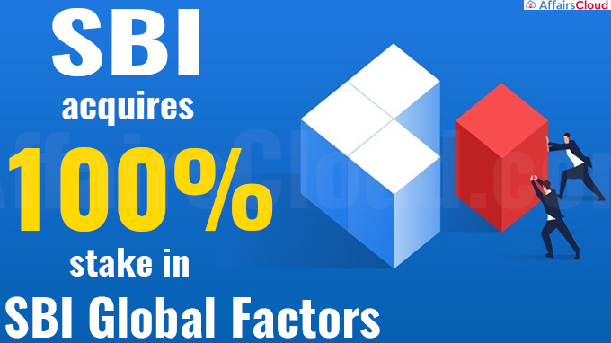 SBI acquires 100 pc stake in SBI Global Factors