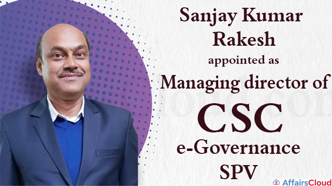 Sanjay Kumar Rakesh appointed as managing director of CSC e-Governance SPV
