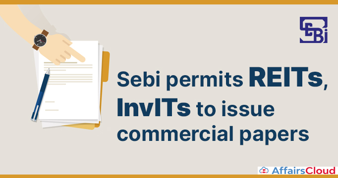 Sebi-permits-REITs,-InvITs-to-issue-commercial-papers