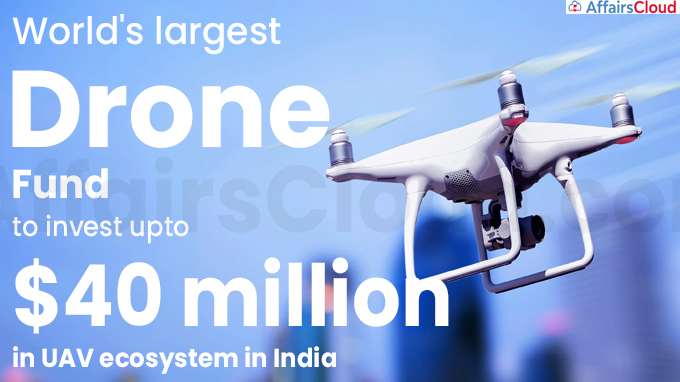 World's largest drone fund to invest upto $40 million in UAV ecosystem in India