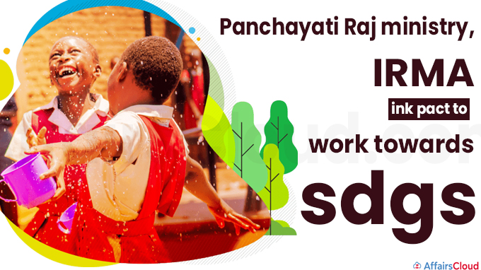 panchayati raj ministry, irma ink pact to work towards sdgs