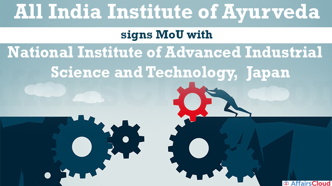 All India Institute of Ayurveda signs MoU with National Institute of Advanced Industrial Science and Technology, Japan