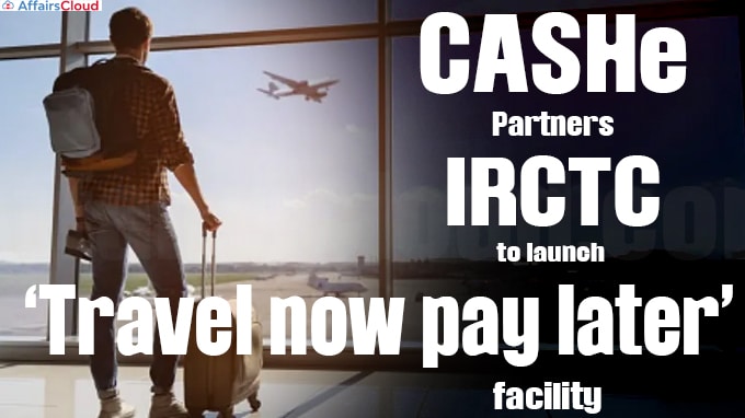 CASHe partners IRCTC to launch ‘travel now pay later’ facility