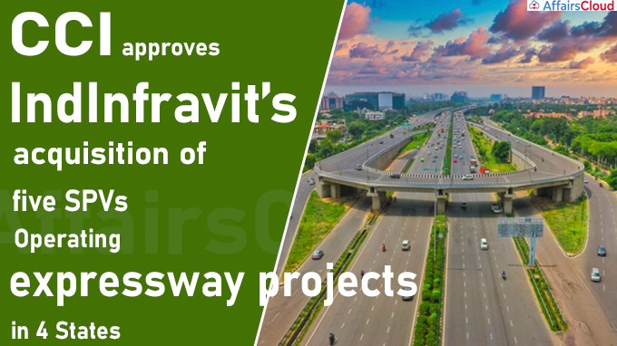 CCI approves IndInfravit’s acquisition of five SPVs operating expressway projects in 4 States