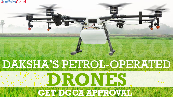 Daksha’s petrol-operated drones get DGCA approval