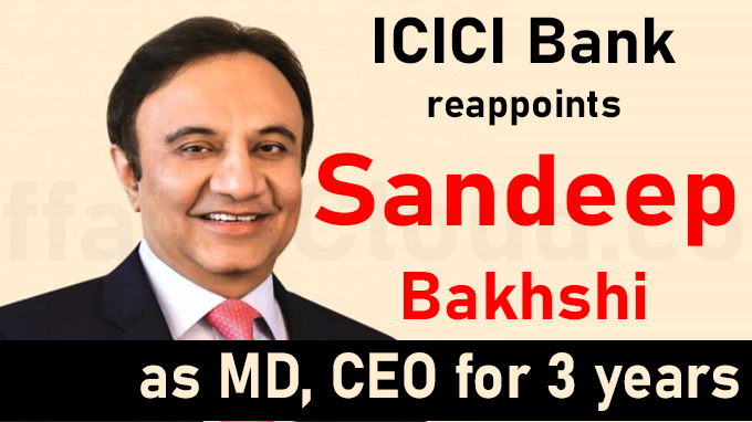ICICI Bank reappoints Sandeep Bakhshi as MD, CEO for 3 years
