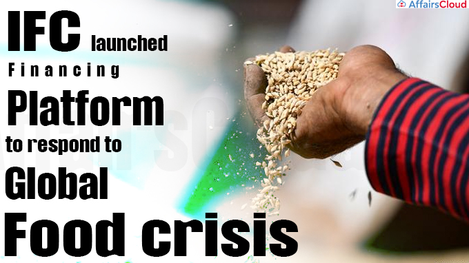 IFC launches financing platform to respond to global food crisis