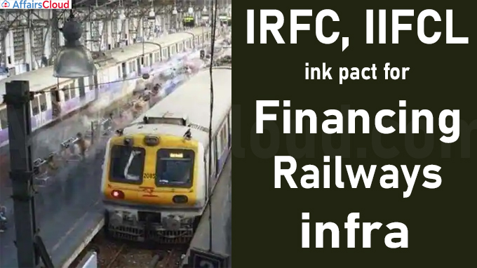 IRFC, IIFCL ink pact for financing railways infra
