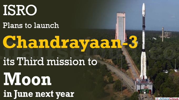 ISRO plans to launch Chandrayaan-3, its third mission to moon