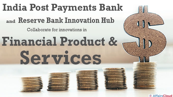 India Post Payments Bank (IPPB) and Reserve Bank Innovation Hub (RBIH) Collaborate for innovations in Financial Product and Services