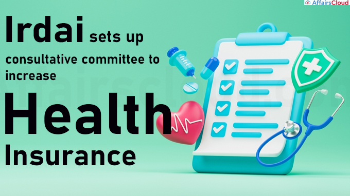 Irdai sets up consultative committee to increase health insurance