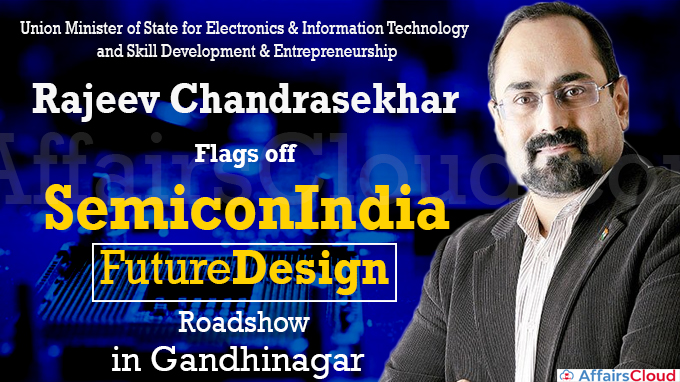 MoS Shri Rajeev Chandrasekhar flags off first SemiconIndia FutureDesign Roadshow in Gandhinagar