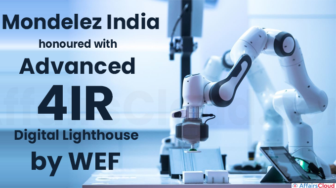 Mondelez India honoured with Advanced 4IR Digital Lighthouse by WEF