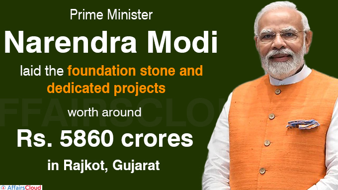 PM lays foundation stone and dedicates to the nation projects worth around Rs. 5860 crores in Rajkot, Gujarat