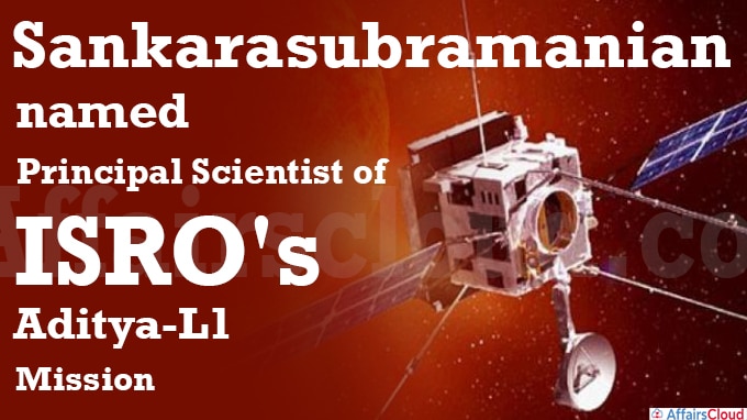 Sankarasubramanian named Principal Scientist of ISRO's Aditya-L1 mission