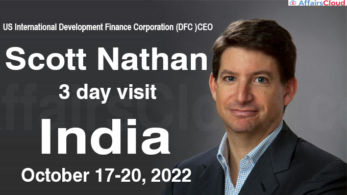 US International Development Finance Corporation (DFC )CEO Scott Nathan arrived in India for his three-day visit from October 17-20, 2022