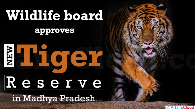 Wildlife board approves new tiger reserve in Madhya Pradesh