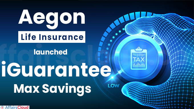 Aegon Life Insurance launches iGuarantee Max Savings