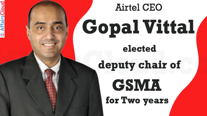 Airtel CEO Gopal Vittal elected deputy chair of GSMA for two years
