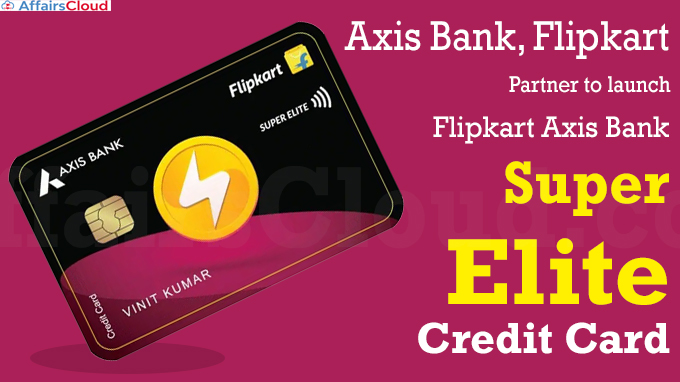 Axis Bank, Flipkart partner to launch ‘Flipkart Axis Bank Super Elite’ credit card