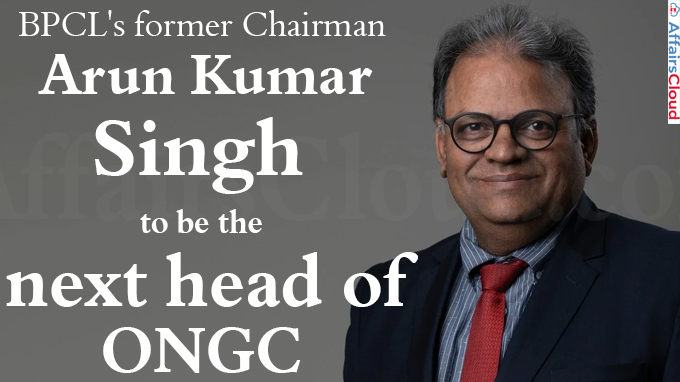 BPCL's former Chairman Arun Kumar Singh to be the next head of ONGC